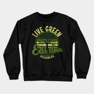 Live Green Eat Clean Crewneck Sweatshirt